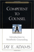 Competent to Counsel: Introduction to Nouthetic Counseling by Jay E Adams