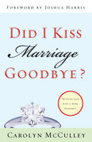Did I Kiss Marriage Goodbye?: Trusting God with a Hope Deferred by Carolyn McCulley