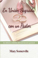 En Unión Sagrada con un Pastor - los dolores y deleites del matrimonio pastoral (Spanish) / One with the Shepherd