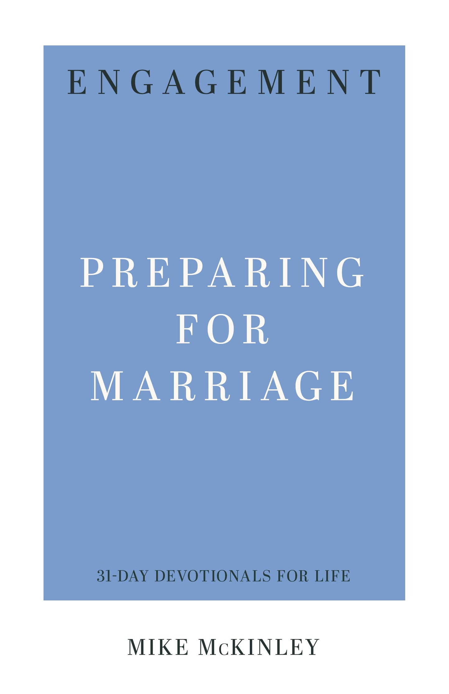 Engagement: Preparing for Marriage (31-Day Devotionals for Life) by Mike McKinley