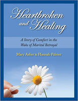 Heartbroken and Healing: A Story of Comfort in the Wake of Marital Betrayal by Mary Asher