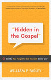Hidden in the Gospel: Truths You Forget to Tell Yourself Every Day by William P. Farley