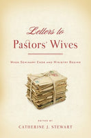 Letters to Pastors' Wives: When Seminary Ends and Ministry Begins edited by Catherine J. Stewart