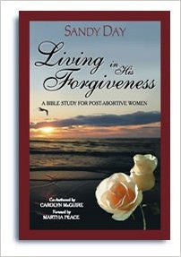Living in His Forgiveness Leader's Guide: A Bible Study For Post-Abortive Women by Sandy Day