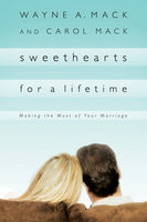 Sweethearts for a Lifetime: Making the Most of Your Marriage by Wayne Mack
