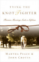Tying the Knot Tighter: Because Marriage Lasts a Lifetime Martha Peace & John Crotts