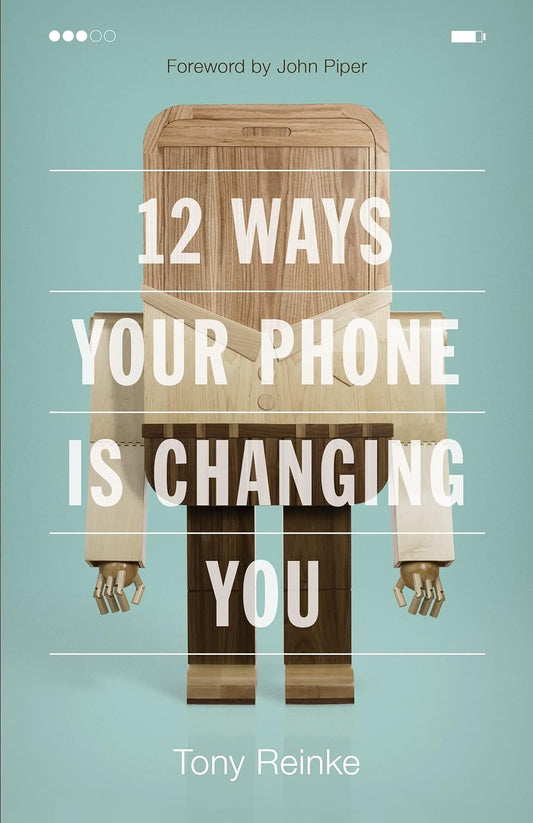 12 Ways Your Phone Is Changing You by Tony Reinke