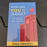 Who Are You to Judge? The Dangers of Judging and Legalism by Dave Swavely