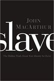 Slave: The Hidden Truth About Your Identity in Christ by John Macarthur