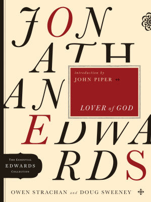 Jonathan Edwards Lover of God (Volume 1) By Owen Strachan & Douglas Allen Sweeney