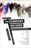 The Company We Keep: In Search of Biblical Friendship by Jonathan Holmes