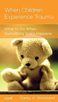 When Children Experience Trauma: Help for Parents and Caregivers by Darby Strickland