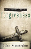 The Truth About Forgiveness by John Macarthur
