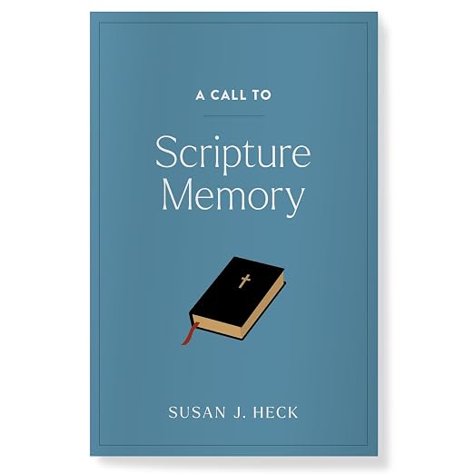 A Call to Scripture Memory by Susan J. Heck