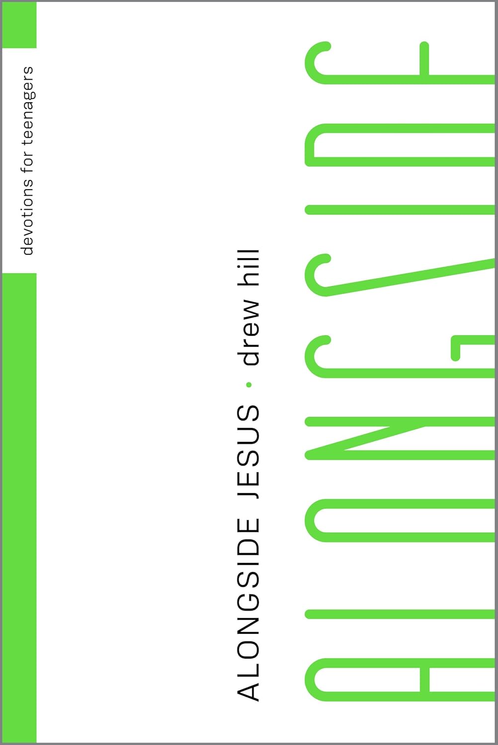 Alongside Jesus: Devotions for Teenagers by Drew Hill