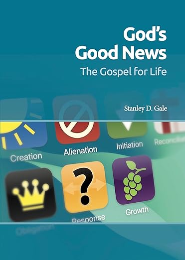 God’s Good News: The Gospel for Life by Stanley D. Gale