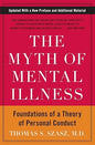 The Myth of Mental Illness : Foundations of a Theory of Personal Conduct by Thomas S. Szasz
