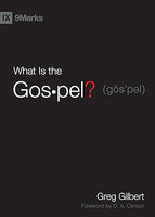 What Is the Gospel? (9Marks) by Gilbert
