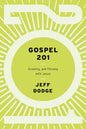 Gospel 201: Growing and Thriving with Jesus by Jeff Dodge