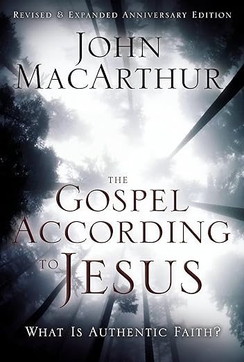 The Gospel According to Jesus: What Is Authentic Faith? by John Macarthur