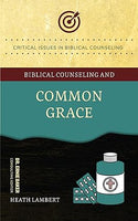 Biblical Counseling and Common Grace by Heath Lambert