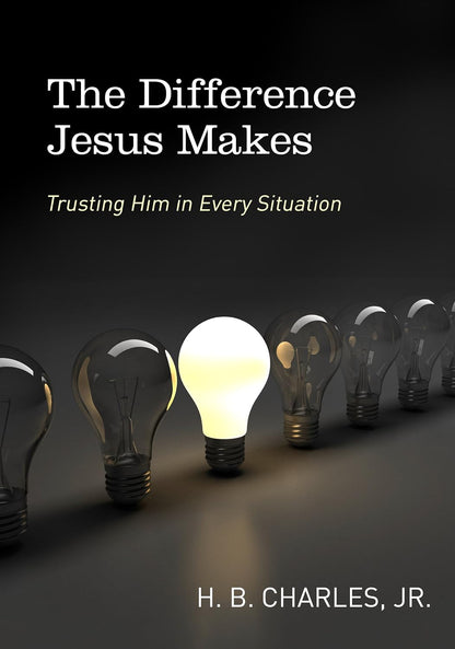 The Difference Jesus Makes: Trusting Him in Every Situation by H B Charles Jr (Author)