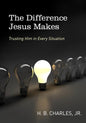 The Difference Jesus Makes: Trusting Him in Every Situation by H B Charles Jr (Author)