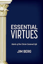 Essential Virtues: Marks of the Christ-Centered Life by Jim Berg