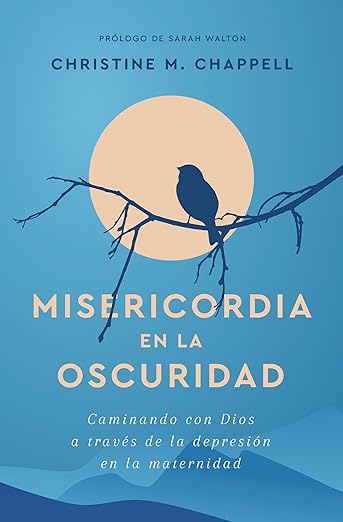 Misericordia en la oscuridad: Caminando con Dios a través de la depresión en la maternidad (Spanish Edition)