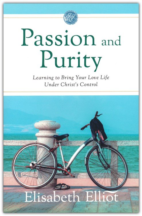 Passion and Purity: Learning to Bring Your Love Life Under Christ's Control by Elisabeth Elliot (Updated Cover)