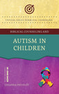 Biblical Counseling and Autism in Children by Johanna Pressley