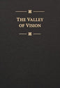 Valley of Vision : A Collection of Puritan Prayers and Devotions