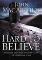 Hard to Believe: The High Cost and Infinite Value of Following Jesus by John Macarthur