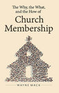 The Why, the What, and the How of Church Membership (Counsel for the Heart) by Wayne Mack