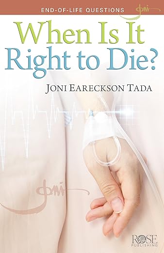 When Is It Right to Die?: End-of-Life Questions (Joni Eareckson Tada)