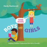 God Made Boys and Girls: Helping Children Understand the Gift of Gender (God Made Me) by Marty Machowski