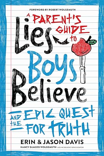 A Parent's Guide to Lies Boys Believe: And the Epic Quest for Truth by Erin & Jason Davis