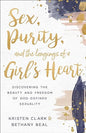 Sex, Purity, and the Longings of a Girl's Heart: Discovering the Beauty and Freedom of God-Defined Sexuality by Clark & Beal