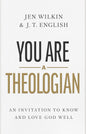 You Are a Theologian: An Invitation to Know and Love God Well by Wilkin & English