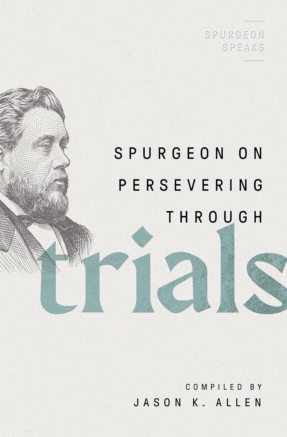 Spurgeon on Persevering Through Trials (Spurgeon Speaks) by Jason K Allen (Editor)
