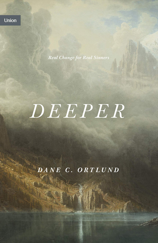 Deeper: Real Change for Real Sinners by Dane C Ortlund