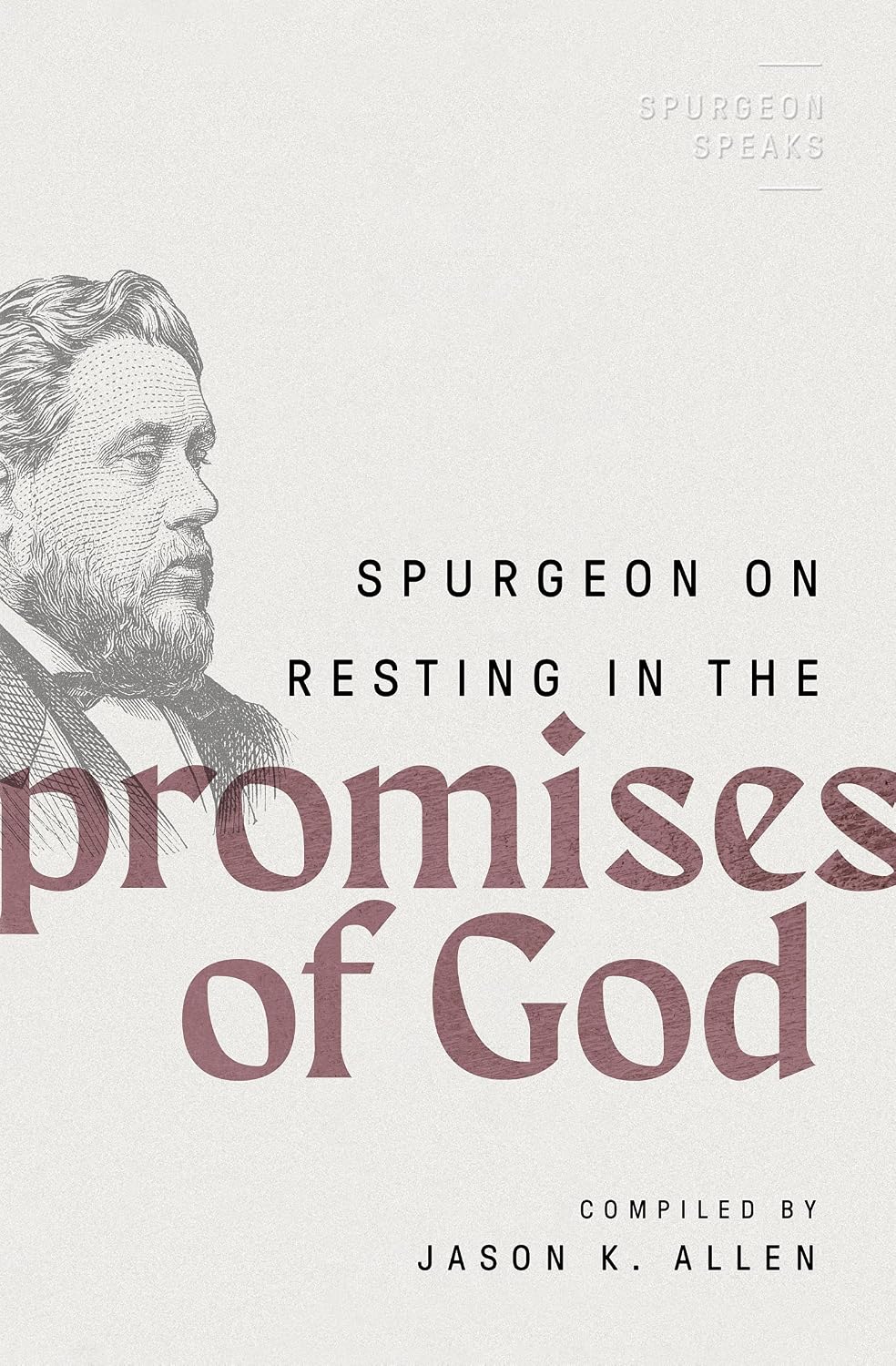 Spurgeon on Resting in the Promises of God (Spurgeon Speaks) by Jason K Allen (Editor)