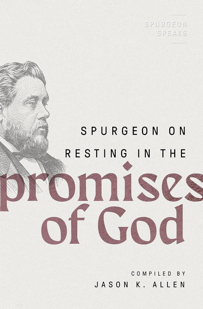 Spurgeon on Resting in the Promises of God (Spurgeon Speaks) by Jason K Allen (Editor)