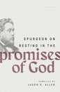 Spurgeon on Resting in the Promises of God (Spurgeon Speaks) by Jason K Allen (Editor)