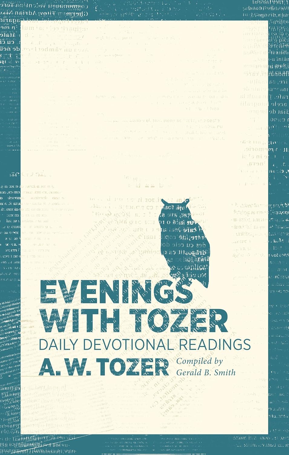 Evenings with Tozer: Daily Devotional Readings by A W Tozer (Author), Gerald B Smith (Compiler)