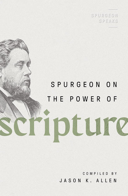 Spurgeon on the Power of Scripture (Spurgeon Speaks) by Jason K Allen (Editor)