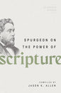 Spurgeon on the Power of Scripture (Spurgeon Speaks) by Jason K Allen (Editor)