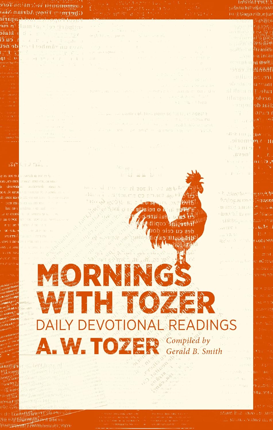 Mornings with Tozer: Daily Devotional Readings by A W Tozer (Author), Gerald B Smith (Compiler)