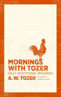 Mornings with Tozer: Daily Devotional Readings by A W Tozer (Author), Gerald B Smith (Compiler)