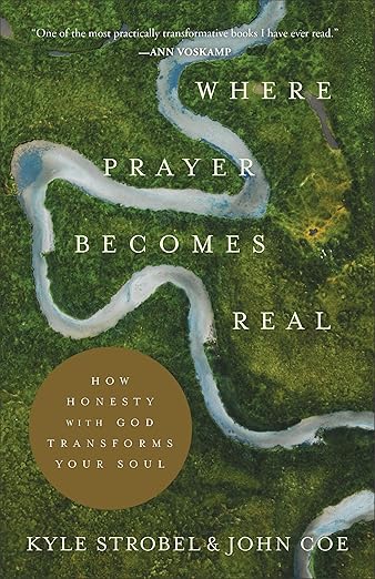 Where Prayer Becomes Real: How Honesty with God Transforms Your Soul by Strobel